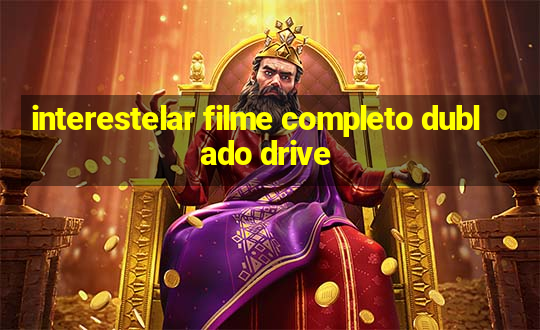 interestelar filme completo dublado drive