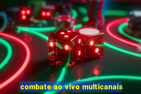 combate ao vivo multicanais