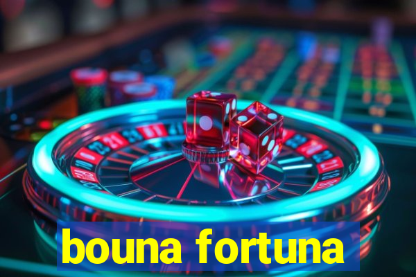 bouna fortuna