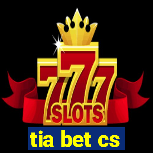 tia bet cs