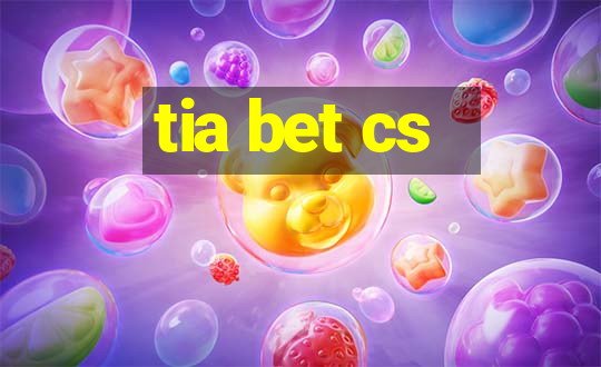 tia bet cs