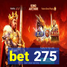 bet 275