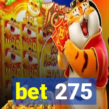 bet 275