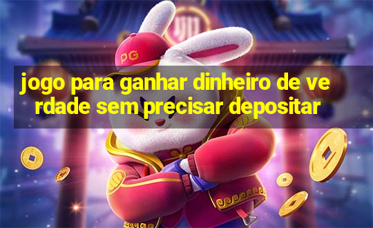 jogo para ganhar dinheiro de verdade sem precisar depositar