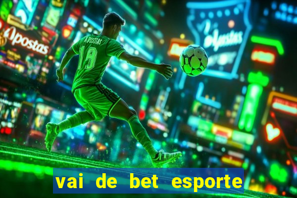 vai de bet esporte da sorte