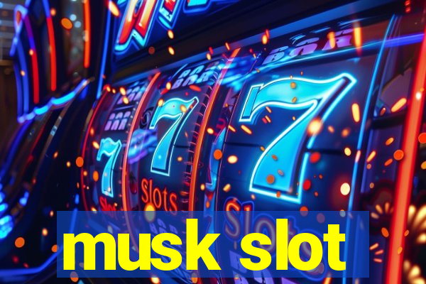 musk slot