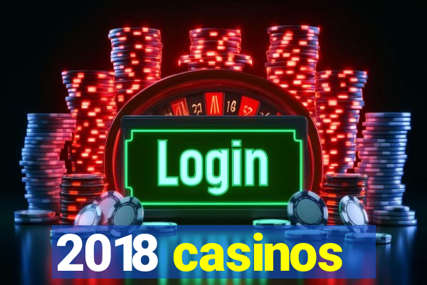 2018 casinos