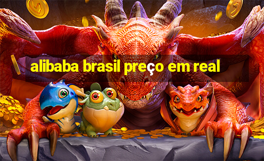 alibaba brasil preço em real