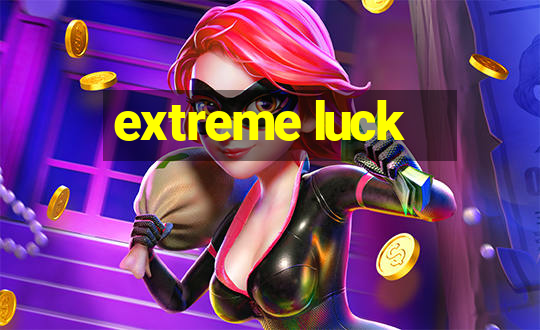 extreme luck