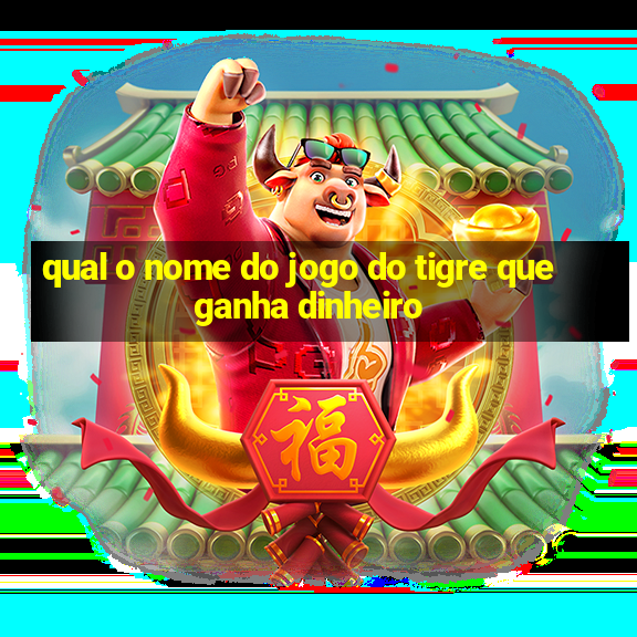 qual o nome do jogo do tigre que ganha dinheiro