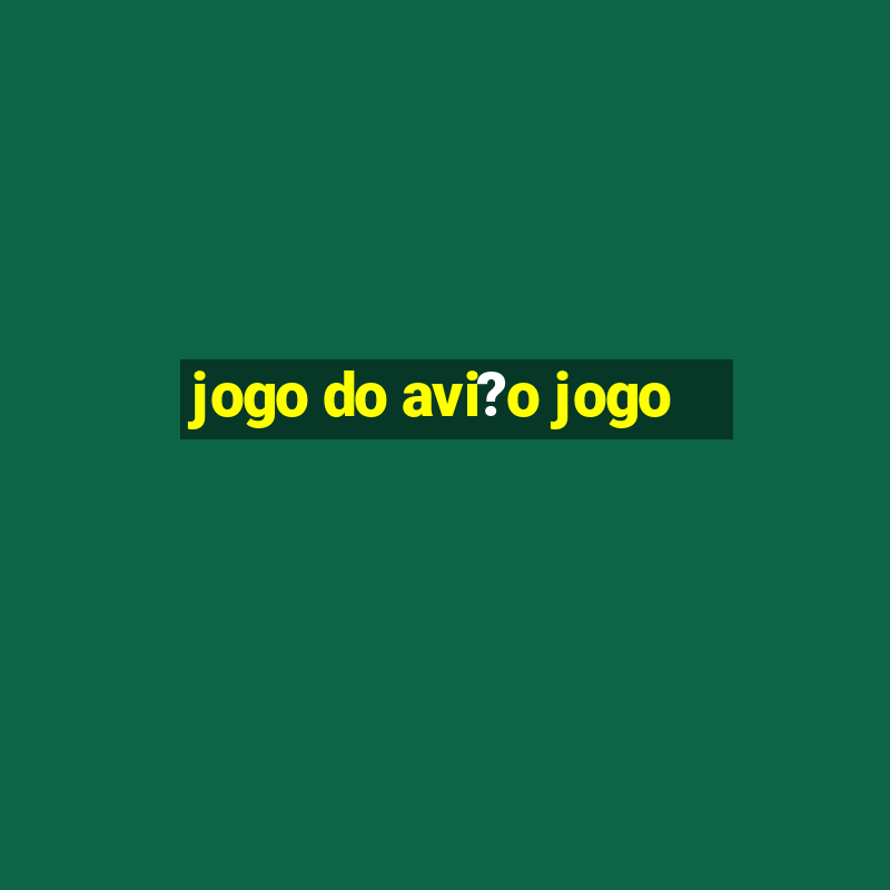 jogo do avi?o jogo