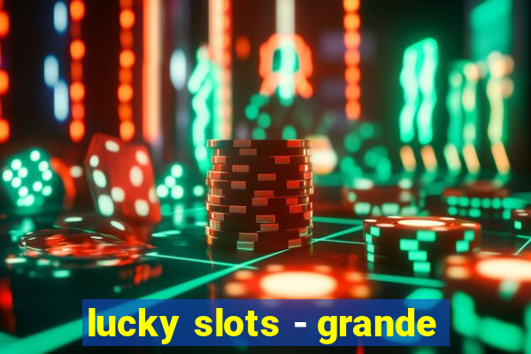 lucky slots - grande