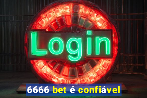 6666 bet é confiável