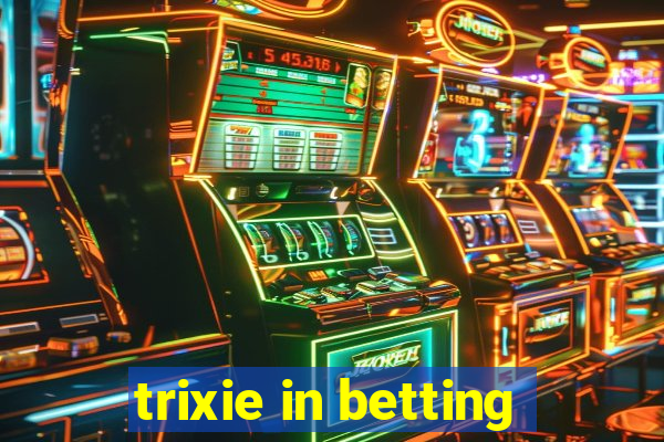 trixie in betting