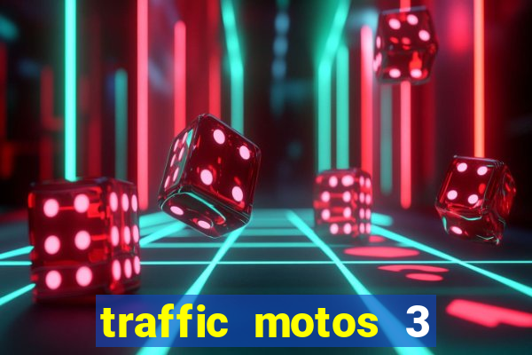 traffic motos 3 dinheiro infinito