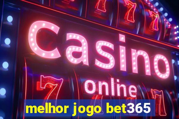 melhor jogo bet365