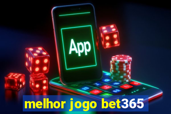 melhor jogo bet365