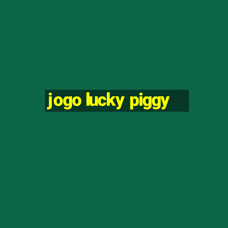 jogo lucky piggy