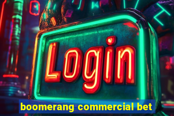 boomerang commercial bet