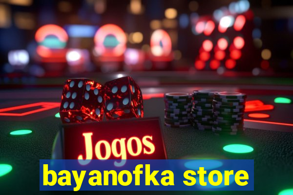 bayanofka store