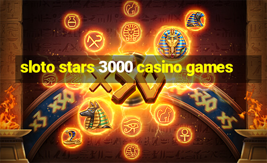 sloto stars 3000 casino games