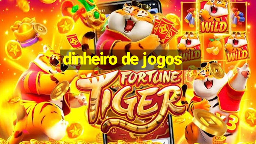 dinheiro de jogos