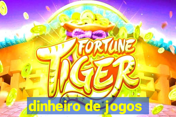 dinheiro de jogos