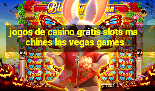 jogos de casino grátis slots machines las vegas games