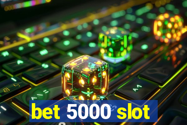 bet 5000 slot