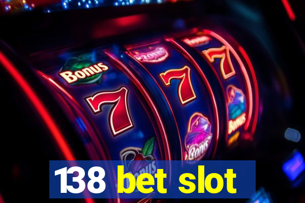 138 bet slot