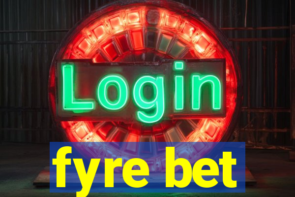 fyre bet