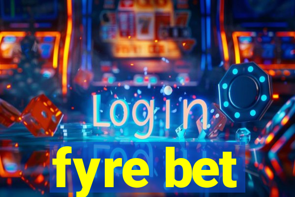 fyre bet