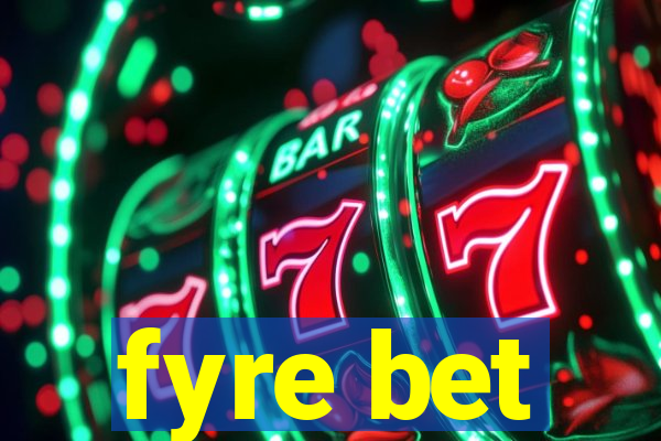 fyre bet