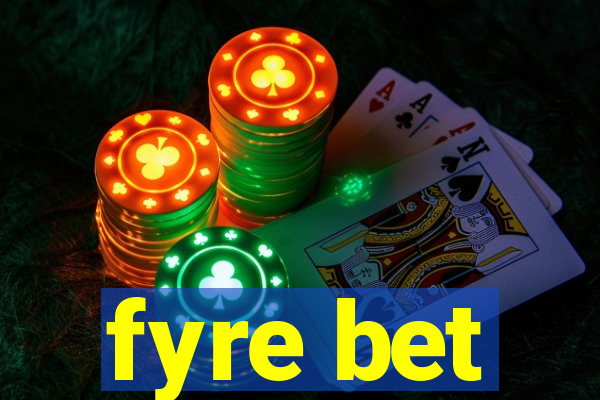 fyre bet