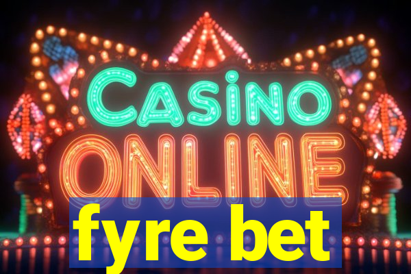 fyre bet