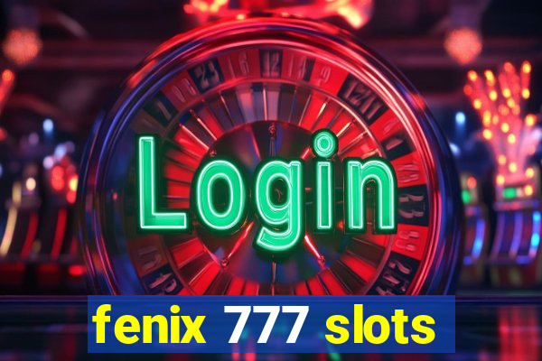 fenix 777 slots