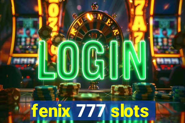 fenix 777 slots