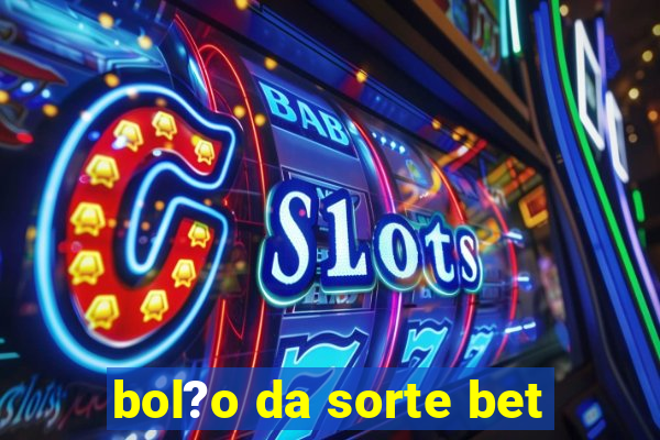 bol?o da sorte bet