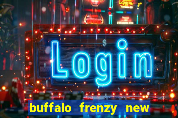 buffalo frenzy new slot game