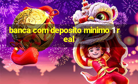 banca com deposito minimo 1 real