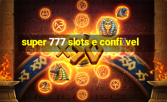 super 777 slots e confi谩vel