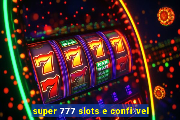 super 777 slots e confi谩vel