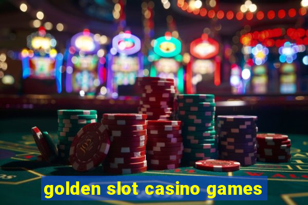 golden slot casino games