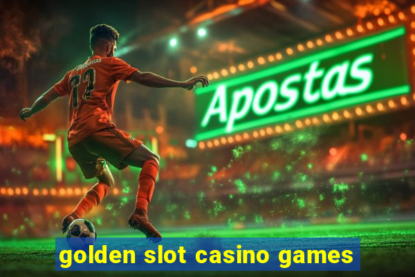 golden slot casino games