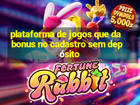 plataforma de jogos que da bonus no cadastro sem depósito