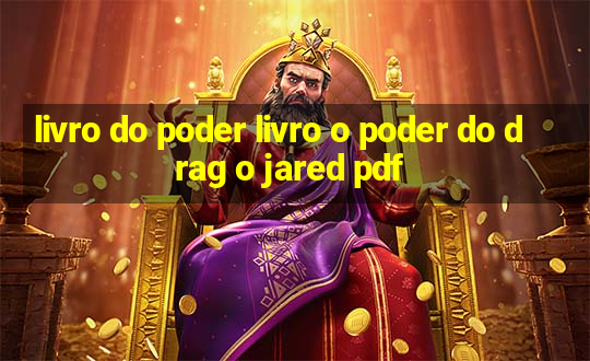 livro do poder livro o poder do drag o jared pdf