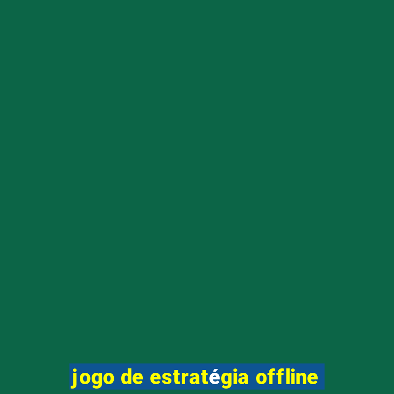 jogo de estratégia offline