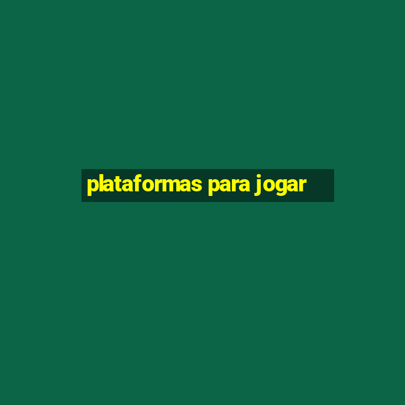 plataformas para jogar