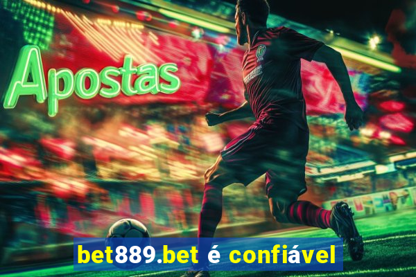 bet889.bet é confiável