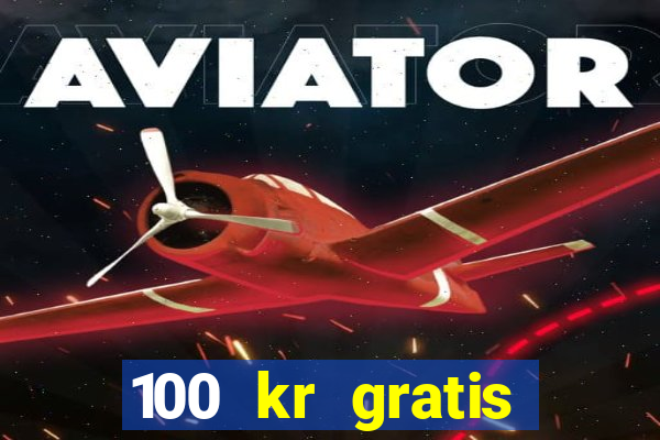 100 kr gratis casino uten innskudd